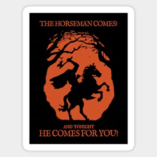 The Horseman Comes! and tonight He Comes for You! Magnet